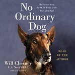 No ordinary dog : my partner from the Seal Teams to the Bin Laden raid cover image cdn