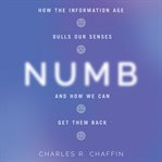 Numb : how the information age dulls our senses and how we can get them back cover image cdn