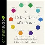 The 10 key roles of a pastor : proven practices for balancing the demands of leading your church cover image cdn