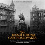 The dissolution of czechoslovakia. The History of the Central European Nation from Its Founding to Its Breakup cover image cdn
