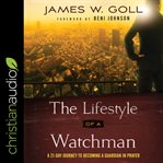 The lifestyle of a watchman : a 21-day journey to becoming a guardian in prayer cover image cdn