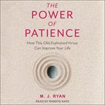 The power of patience. How This Old-Fashioned Virtue Can Improve Your Life cover image cdn