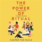 The power of ritual : turning everyday activities into soulful practices cover image cdn