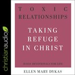 Toxic relationships : taking refuge in Christ cover image cdn