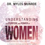 Understanding the purpose and power of women : God's design for female identity cover image cdn