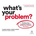 What's your problem? : to solve your toughest problems, change the problems you solve cover image cdn