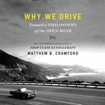 Why we drive : toward a philosophy of the open road cover image cdn
