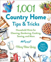 1,001 Country Home Tips and Tricks : Household Hints for Cleaning, Gardening, Cooking, Sewing, and More cover image cdn