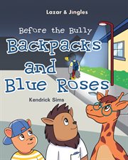 Backpacks and blue roses. Before the Bully cover image cdn