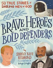 Brave heroes and bold defenders. 50 True Stories of Daring Men of God cover image cdn