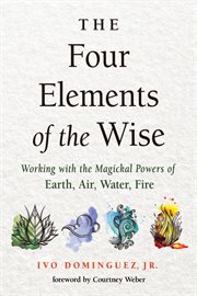 The four elements of the wise : working with the magickal powers of earth, air, water, fire cover image cdn