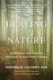 Healing with nature : mindfulness and somatic practices to heal from trauma cover image cdn
