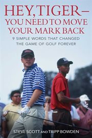 Hey, Tiger - you need to move your mark back : 9 simple words that changed the game of golf forever cover image cdn