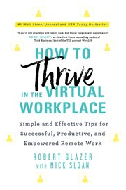 How to thrive in the virtual workplace : simple and effective tips for successful, productive, and empowered remote work cover image cdn