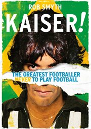 Kaiser! : the greatest footballer never to play football cover image cdn