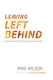 Leaving Left Behind : How Positivity Will Help Christians Flourish. cover image cdn