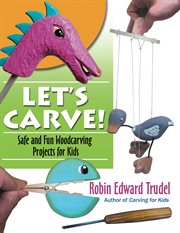 Let's carve! : safe and fun woodcarving projects for kids cover image cdn