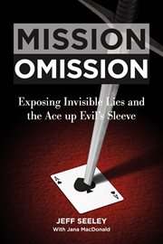 Mission omission. Exposing Invisible Lies and the Ace up Evil's Sleeve cover image cdn