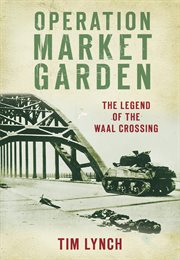 Operation Market Garden : the legend of the Waal Crossing cover image cdn