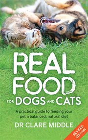 Real Food for Dogs and Cats : A Practical Guide to Feeding Your Pet a Balanced, Natural Diet cover image cdn