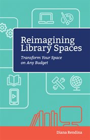Reimagining library spaces : transform your space on any budget cover image cdn