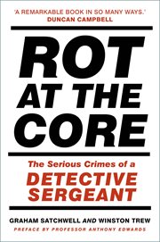 Rot at the Core : The Serious Crimes of a Detective Sergeant cover image cdn