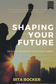 SHAPING YOUR FUTURE;BECOME THE BRAND EVERYONE WANTS cover image cdn