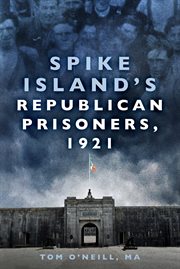 SPIKE ISLAND'S REPUBLICAN PRISONERS, 1921 cover image cdn