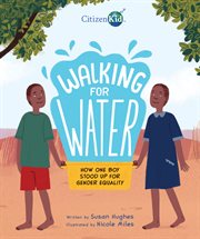 Walking for water : how one boy stood up for gender equality cover image cdn
