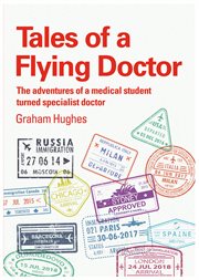 TALES OF A FLYING DOCTOR : the adventures of a medical student turned specialist doctor cover image cdn