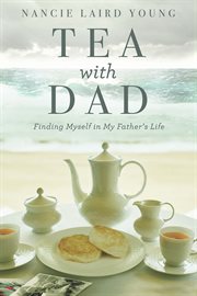 Tea with dad : finding myself in my father's life cover image cdn