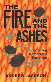 The fire and the ashes : rekindling democratic socialism cover image cdn