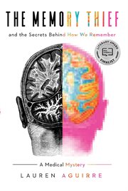 The memory thief : and the secrets behind how we remember : a medical mystery cover image cdn