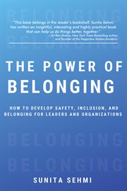 The Power of Belonging : How to Develop Safety, Inclusion, and Belonging for Leaders and Organizations cover image cdn
