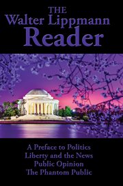 The walter lippmann reader. A Preface to Politics; Liberty and the News; Public Opinion; The Phantom Public cover image cdn