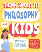 Think about it! philosophy for kids. Key Ideas Clearly Explained cover image cdn