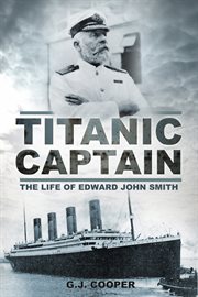 Titanic Captain : the life of Edward John Smith cover image cdn
