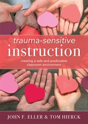Trauma-sensitive instruction : creating a safe and predictable classroom environment cover image cdn