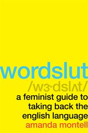 Wordslut : a feminist guide to taking back the English language cover image cdn