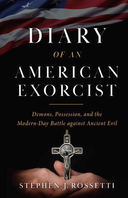 Diary of an American exorcist : demons, possession, and the modern-day battle against ancient evil  cover image cdn