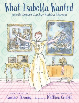 What Isabella wanted : Isabella Stewart Gardner builds a museum  cover image cdn