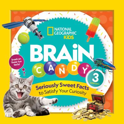 Brain candy 3 : seriously sweet facts to satisfy your curiosity  cover image cdn