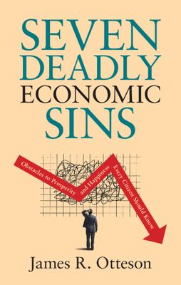 Seven deadly economic sins : obstacles to prosperity and happiness every citizen should know cover image