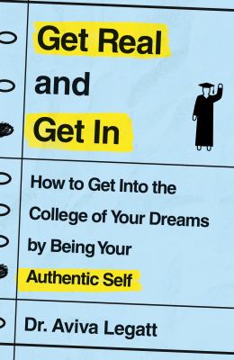 Get real and get in : how to get into the college of your dreams by being your authentic self  cover image cdn