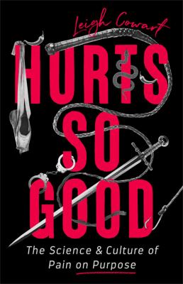 Hurts so good : the science and culture of pain on purpose  cover image cdn