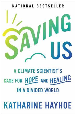 Saving us : a climate scientist's case for hope and healing in a divided world cover image