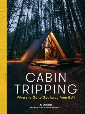 Cabin tripping : where to go to get away from it all  cover image cdn