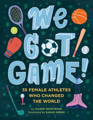 We got game! : 35 female athletes who changed the world  cover image cdn