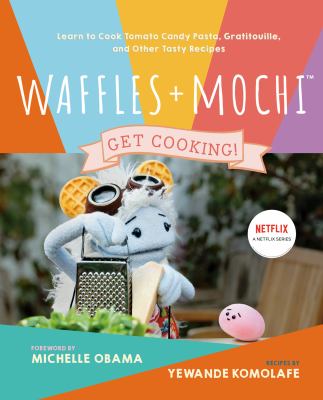 Waffles + Mochi get cooking! : learn to cook tomato candy, gratitouille, and other tasty recipes  cover image cdn