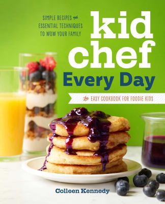 Kid chef every day : the easy cookbook for foodie kids : simple recipes and essential techniques to wow your family  cover image cdn